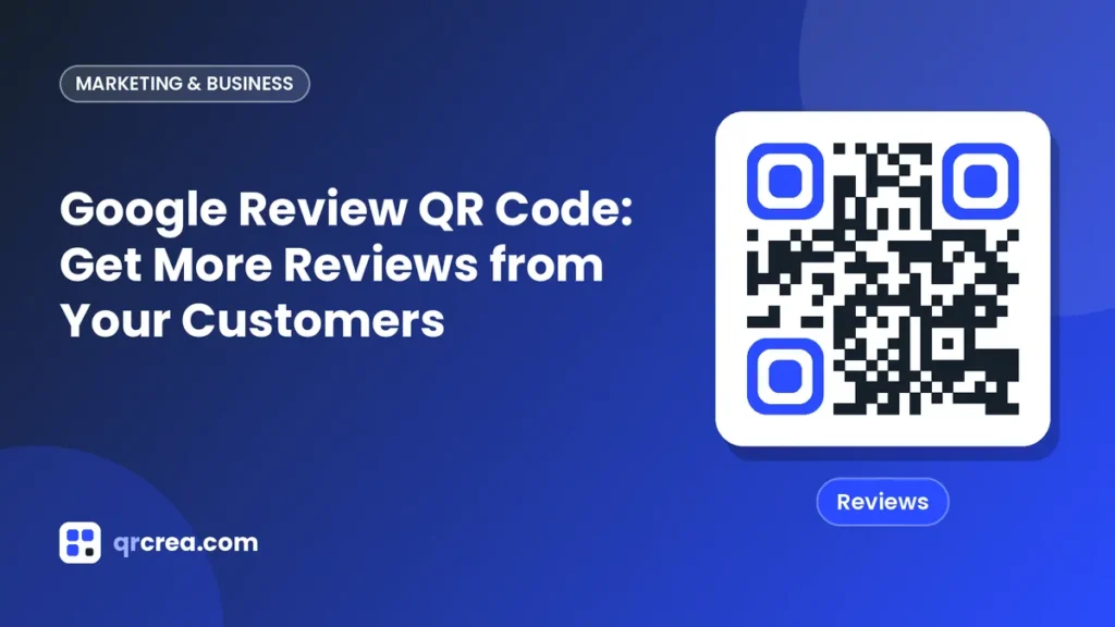Google Review QR Code: Get More Reviews from Your Customers